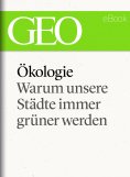 eBook: Ökologie: Warum unsere Städte immer grüner werden (GEO eBook Single)