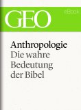 eBook: Anthropologie: Die wahre Bedeutung der Bibel (GEO eBook Single)