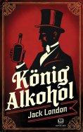 eBook: Jack London: König Alkohol