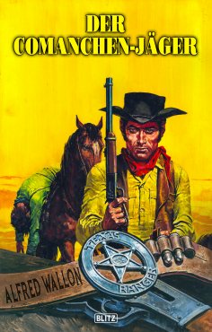 eBook: Texas Ranger 13: Der Comanchen-Jäger