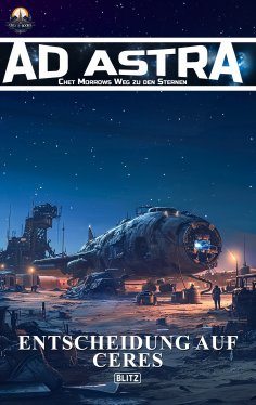 eBook: Ad Astra – Chet Morrows Weg zu den Sternen, Neue Abenteuer 08: Entscheidung auf Ceres