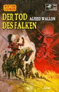 eBook: Western Legenden 78: Der Tod des Falken