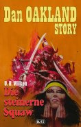 eBook: Dan Oakland Story 39: Die steinerne Squaw