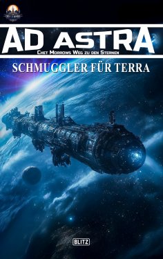 eBook: Ad Astra – Chet Morrows Weg zu den Sternen, Neue Abenteuer 17: Schmuggler für Terra