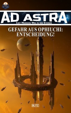 ebook: Ad Astra – Chet Morrows Weg zu den Sternen, Neue Abenteuer 21: Gefahr aus Ophiuchi: Entscheidung!