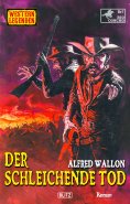 ebook: Western Legenden 82: Der schleichende Tod