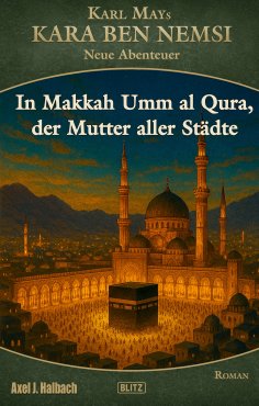 eBook: Kara Ben Nemsi - Neue Abenteuer 26: In Makkah Umm al Qura, der Mutter aller Städte