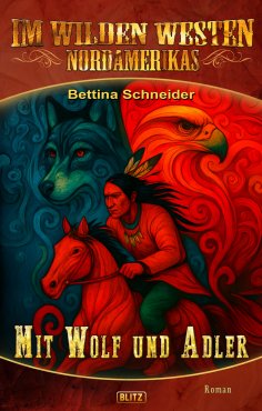 eBook: Im wilden Westen Nordamerikas 22: Mit Wolf und Adler