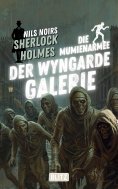 ebook: Die Mumienarmee der Wyngarde-Galerie (Nils Noirs Sherlock Holmes 27)