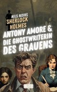 ebook: Antony Amore & die Ghostwriterin des Grauens (Nils Noirs Sherlock Holmes 28)