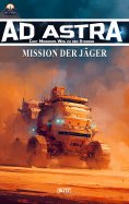 ebook: Ad Astra – Chet Morrows Weg zu den Sternen, Neue Abenteuer 24: Mission der Jäger