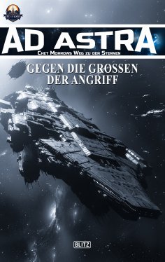 eBook: Ad Astra – Chet Morrows Weg zu den Sternen, Neue Abenteuer 26: Gegen die Großen - Der Angriff
