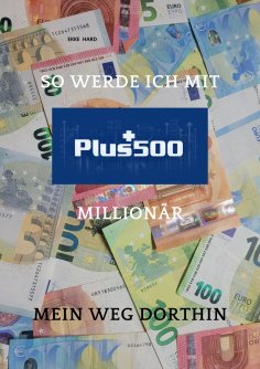 eBook: So werde ich mit PLUS 500 Millionär