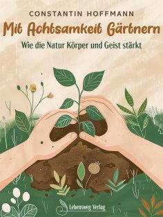 eBook: Mit Achtsamkeit Gärtnern