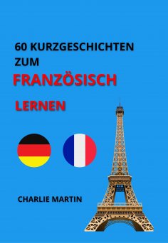 eBook: 60 KURZGESCHICHTEN ZUM FRANZÖSISCH LERNEN