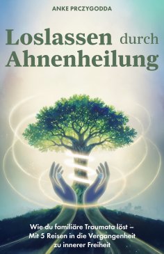 ebook: Loslassen durch Ahnenheilung