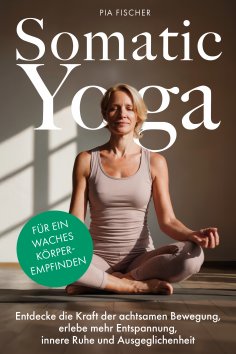eBook: Somatic Yoga für ein waches Körperempfinden