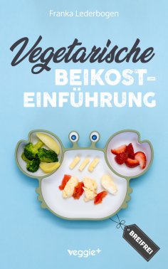 eBook: Vegetarische Beikosteinführung (breifrei)