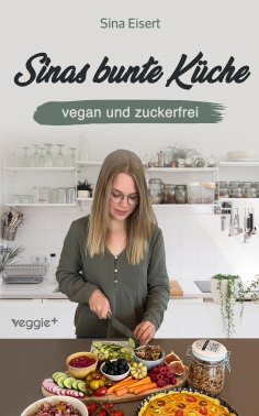 eBook: Sinas bunte Küche - vegan und zuckerfrei