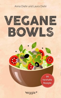 eBook: Vegane Bowls - 99 herzhafte Rezepte