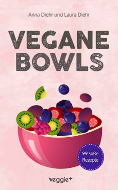 eBook: Vegane Bowls - 99 süße Rezepte