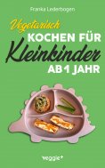 eBook: Vegetarisch kochen für Kleinkinder ab 1 Jahr