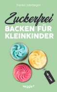 eBook: Zuckerfrei backen für Kleinkinder ab 1 Jahr