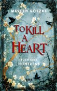 eBook: To Kill a Heart - Huntress: Romantasy deutsch