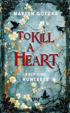eBook: To Kill a Heart - Huntress: Romantasy deutsch