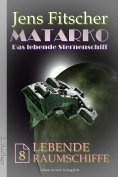 eBook: Lebende Raumschiffe (MATARKO Das lebende Sternenschiff 8)