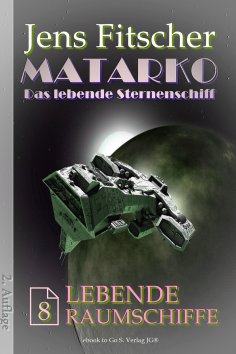 eBook: Lebende Raumschiffe (MATARKO Das lebende Sternenschiff 8)