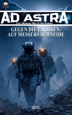 ebook: Ad Astra – Chet Morrows Weg zu den Sternen, Neue Abenteuer 27: Gegen die Großen - Auf des Messers Sc
