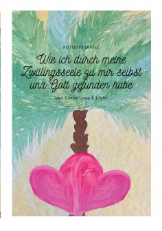 ebook: Wie ich durch meine Zwillingsseele zu mir selbst und Gott gefunden habe