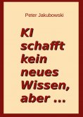 ebook: Ki schafft kein neues Wissen, aber ...