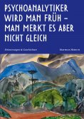 ebook: Psychoanalytiker wird man früh - man merkt es aber nicht gleich
