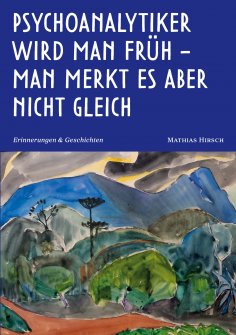 ebook: Psychoanalytiker wird man früh - man merkt es aber nicht gleich