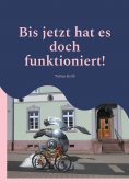 ebook: Bis jetzt hat es doch funktioniert!