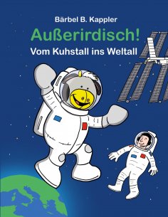 eBook: Außerirdisch! Vom Kuhstall ins Weltall