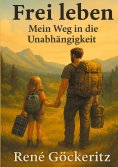 eBook: Frei leben - Mein Weg in die Unabhängigkeit