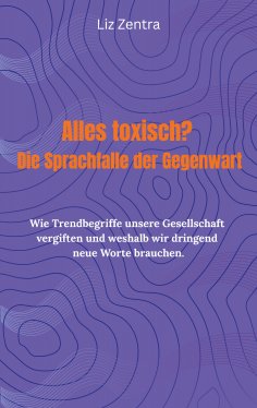 eBook: Alles toxisch? Die Sprachfalle der Gegenwart