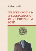 eBook: Pflegetheorie & Pflegeplanung - Ohne Knoten im Kopf
