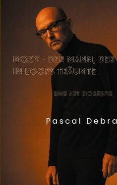 ebook: Moby - Der Mann, der in Loops träumte