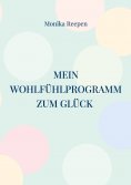 eBook: Mein Wohlfühlprogramm zum Glück