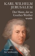 ebook: Karl Wilhelm Jerusalem. Der Mann, der zu Goethes Werther wurde