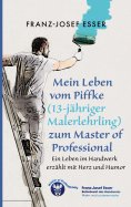ebook: Mein Leben vom Piffke (Malerlehrling) zum Master of Professional