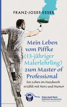 ebook: Mein Leben vom Piffke (Malerlehrling) zum Master of Professional