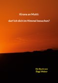 eBook: Kirana an Mutti: darf ich dich im Himmel besuchen?