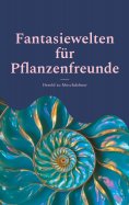 eBook: Fantasiewelten für Pflanzenfreunde