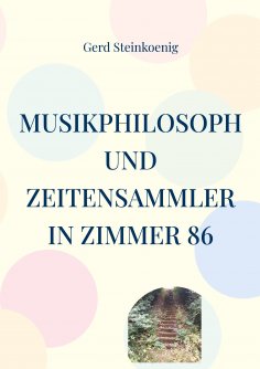 ebook: Musikphilosoph und Zeitensammler in Zimmer 86
