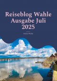 eBook: Reiseblog Wahle Ausgabe Juli 2025